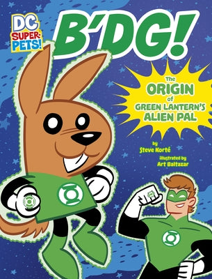 B'Dg!: The Origin of Green Lantern's Alien Pal by Korté, Steve