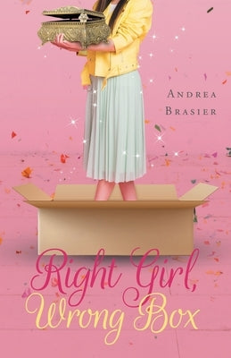 Right Girl, Wrong Box by Brasier, Andrea