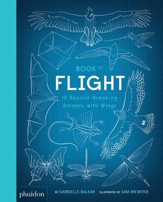 Book of Flight: 10 Record-Breaking Animals with Wings by Brewster, Sam