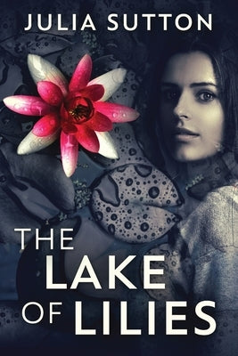 The Lake Of Lilies by Sutton, Julia