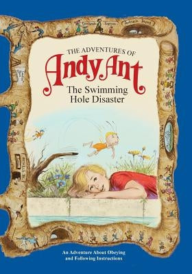 The Adventures of Andy Ant: The Swimming Hole Disaster by O'Nan, Lawrence W.