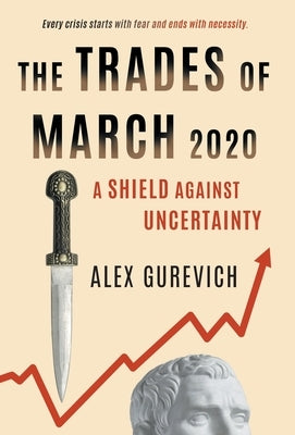 The Trades of March 2020: A Shield against Uncertainty by Gurevich, Alex