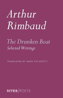 The Drunken Boat: Selected Writings by Rimbaud, Arthur