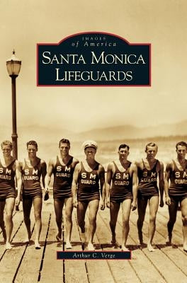 Santa Monica Lifeguards by Verge, Arthur C.