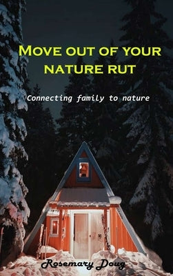 Move out of your nature rut: Connecting family to nature by Rosemary Doug