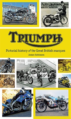 Triumph: Pictorial History of the Great British Marque by Robinson, James