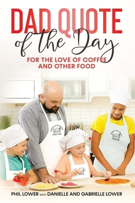 Dad Quote of the Day: For the Love of Coffee and Other Food by Lower, Phil