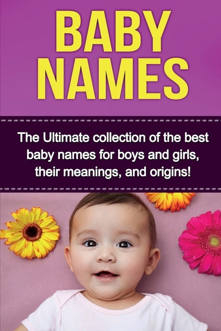 Baby Names: The Ultimate collection of the best baby names for boys and girls, their meanings, and origins! by Dare, Judith