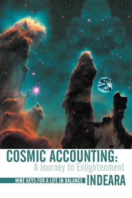 Cosmic Accounting: A Journey to Enlightenment Nine Keys for a Life in Balance by Hanoomansingh, Indeara