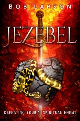 Jezebel: Defeating Your #1 Spiritual Enemy by Larson, Bob