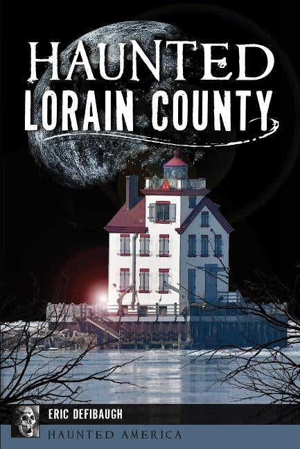 Haunted Lorain County by Defibaugh, Eric