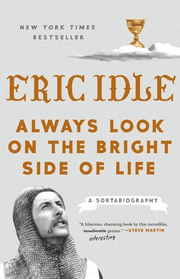 Always Look on the Bright Side of Life: A Sortabiography by Idle, Eric