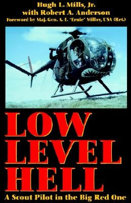 Low Level Hell: A Scout Pilot in the Big Red One by Mills, Hugh L.