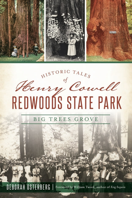 Historic Tales of Henry Cowell Redwoods State Park: Big Trees Grove by Osterberg, Deborah