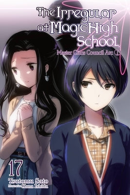 The the Irregular at Magic High School, Vol. 17: Master Clans Council Arc, Part 1 by Sato, Tsutomu