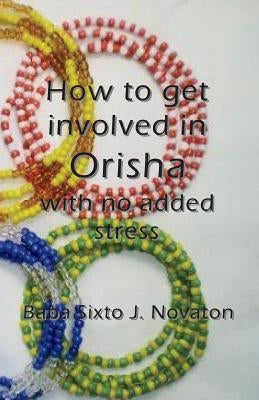 How to get involved in Orisha with no added stress by Novaton, Baba Sixto J.