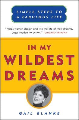 In My Wildest Dreams: Simple Steps to a Fabulous Life by Blanke, Gail