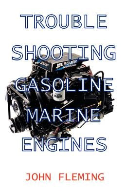 Trouble Shooting Gasoline Marine Engines by Fleming, John