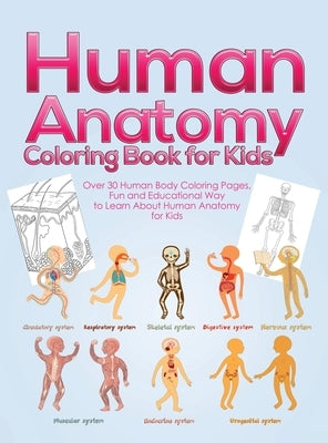 Human Anatomy Coloring Book for Kids: Over 30 Human Body Coloring Pages, Fun and Educational Way to Learn About Human Anatomy for Kids - for Boys & Gi by Activity Books, Pineapple