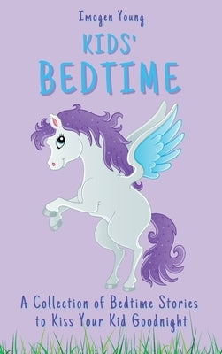 Kids' Bedtime: A Collection of Bedtime Stories to Kiss Your Kid Goodnight by Young, Imogen