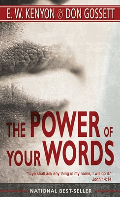 The Power of Your Words by Kenyon, E. W.