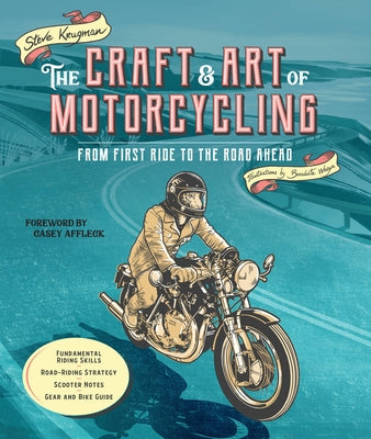 The Craft and Art of Motorcycling: From First Ride to the Road Ahead by Krugman, Steve