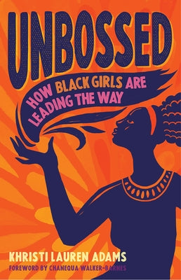 Unbossed: How Black Girls Are Leading the Way by Adams, Khristi Lauren