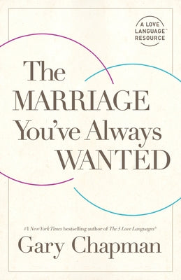 The Marriage You've Always Wanted by Chapman, Gary