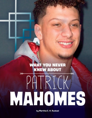 What You Never Knew about Patrick Mahomes by Rustad, Martha E. H.
