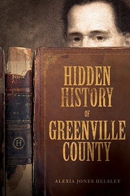 Hidden History of Greenville County by Helsley, Alexia Jones