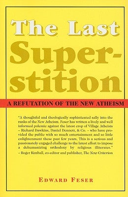 The Last Superstition: A Refutation of the New Atheism by Feser, Edward