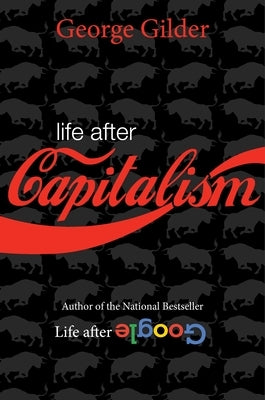 Life After Capitalism by Gilder, George