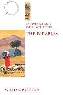 Conversations with Scripture: The Parables by Brosend, William