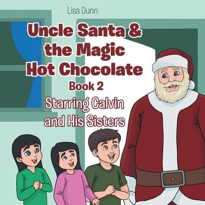 Uncle Santa & the Magic Hot Chocolate: Starring Calvin and His Sisters by Dunn, Lisa