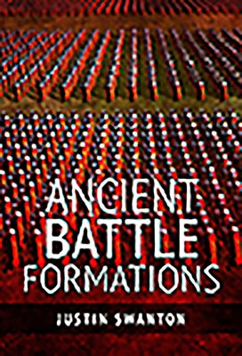 Ancient Battle Formations by Swanton, Justin