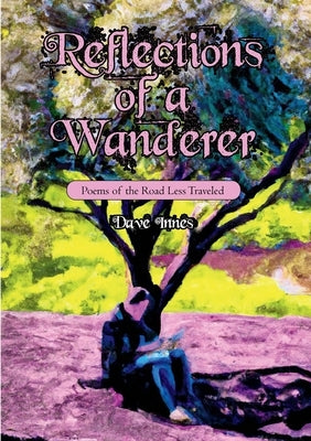 Reflections of a Wanderer: Poems from A Road Less Travelled by Innes, Dave