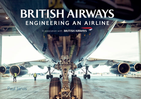 British Airways: Engineering an Airline by Jarvis, Paul