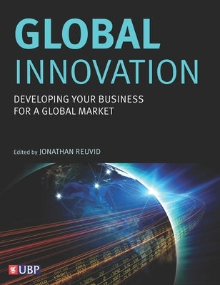 Global Innovation: Developing Your Business for a Global Market by Reuvid, Jonathan