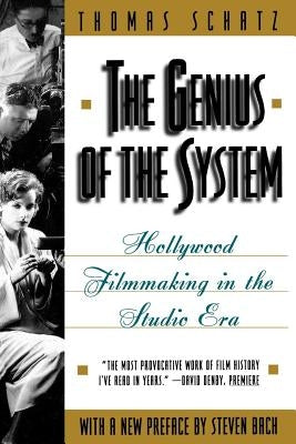 The Genius of the System: Hollywood Filmmaking in the Studio Era by Schatz, Thomas