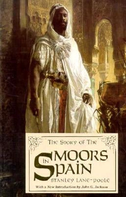 Story of the Moors in Spain (T by Lane-Poole, Stanley