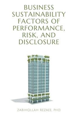 Business Sustainability Factors of Performance, Risk, and Disclosure by Rezaee, Zabihollah