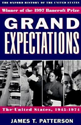 Grand Expectations: The United States, 1945-1974 by Patterson, James T.