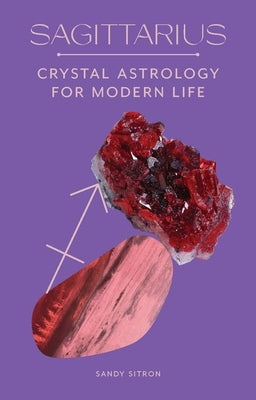Sagittarius: Crystal Astrology for Modern Life by Sitron, Sandy