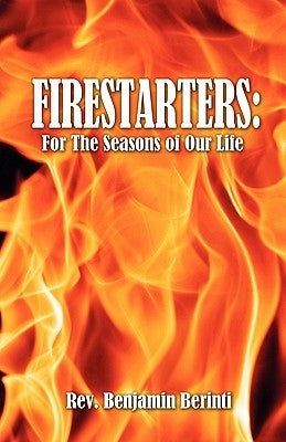 Firestarters: For the Seasons of Our Life by Berinti, Rev Benjamin
