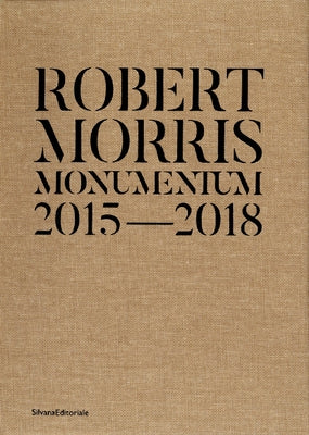 Robert Morris: Monumentum 2015â "2018 by Morris, Robert