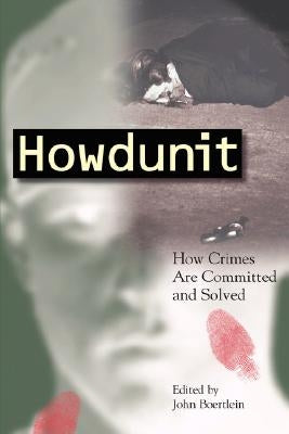 Howdunit: How Crimes Are Committed And Solved by Boertlein, John