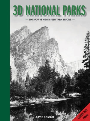 3D National Parks: Like You've Never Seen Them Before by Bossert, David A.