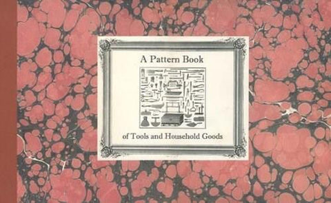A Pattern Book of Tools and Household Goods by Early American Industries Association (E
