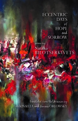 Eccentric Days of Hope and Sorrow by Bilotserkivets, Natalka
