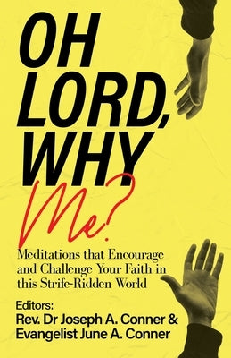 Oh Lord, Why Me?: Meditations that Encourage and Challenge Your Faith in this Strife-Ridden World by Conner, Joseph a.